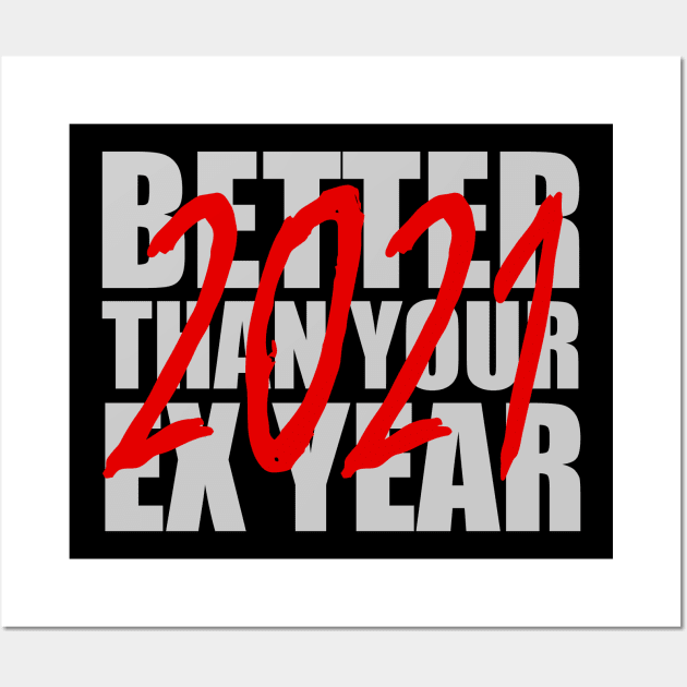 Better Than Your Ex Year 2021 Wall Art by AR DESIGN